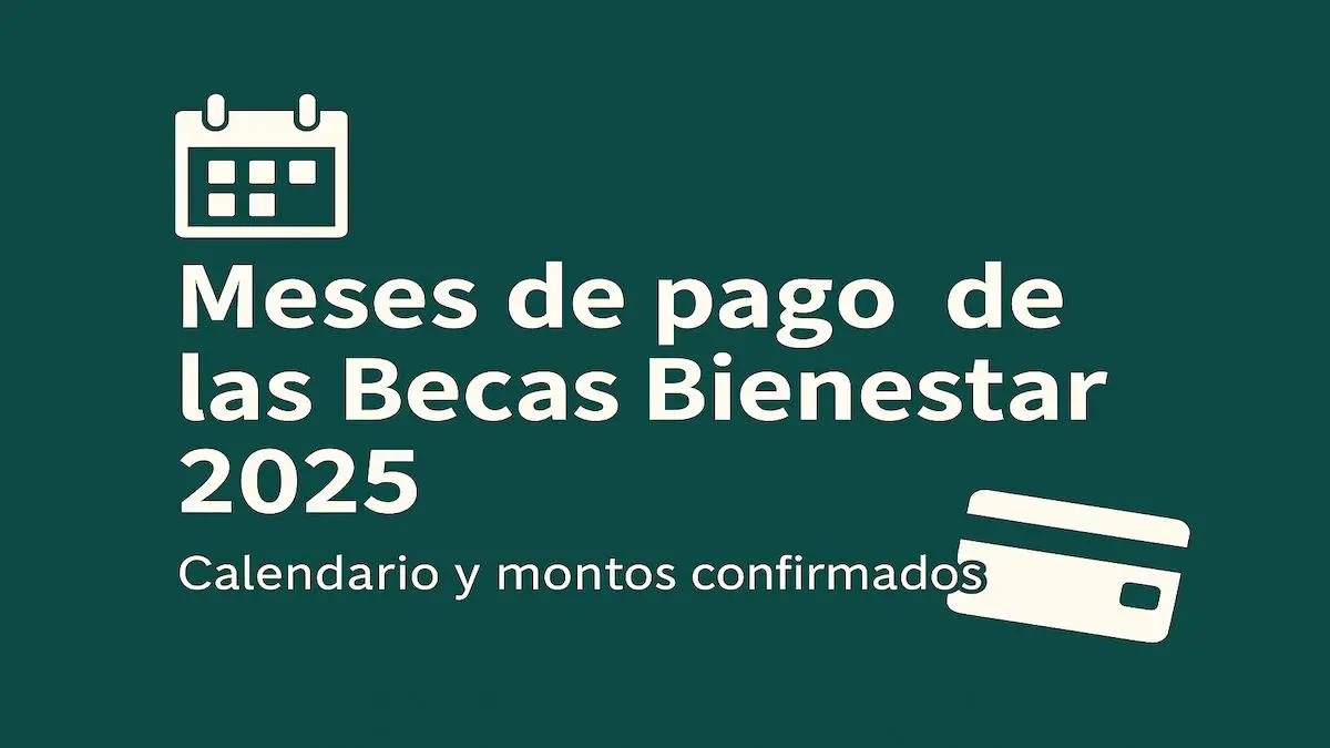 Meses de pago de las Becas Bienestar 2025